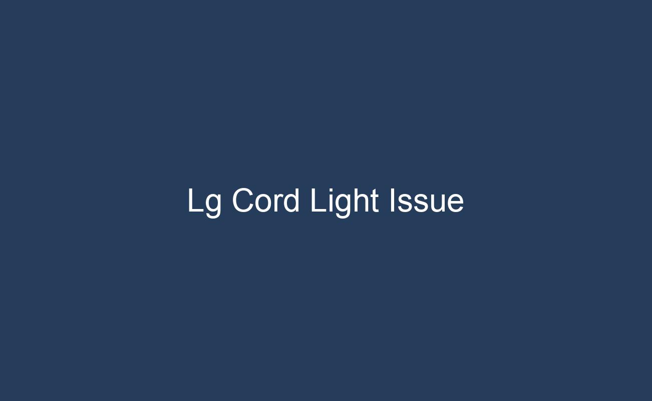 Solving the LG Cord Light Issue Tips and Troubleshooting Guide